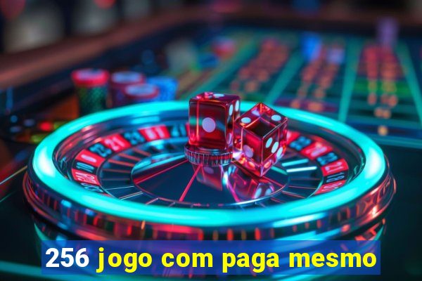 256 jogo com paga mesmo